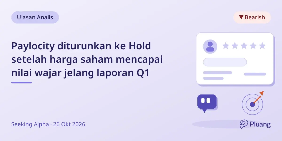 Paylocity diturunkan ke Hold setelah harga saham mencapai nilai wajar jelang laporan Q1