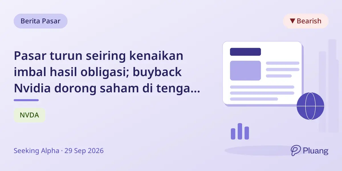 Pasar turun seiring kenaikan imbal hasil obligasi; buyback Nvidia dorong saham di tengah laporan ekonomi penting.