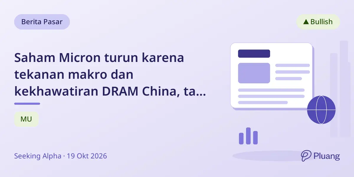 Saham Micron turun karena tekanan makro dan kekhawatiran DRAM China, tapi prospek jangka panjang tetap kuat.