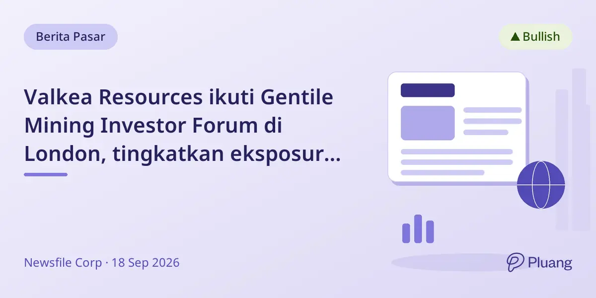 Valkea Resources ikuti Gentile Mining Investor Forum di London, tingkatkan eksposur saat musim pengeboran utama.