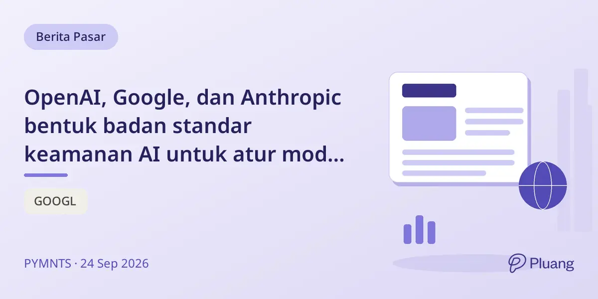 OpenAI, Google, dan Anthropic bentuk badan standar keamanan AI untuk atur model AI canggih sendiri.