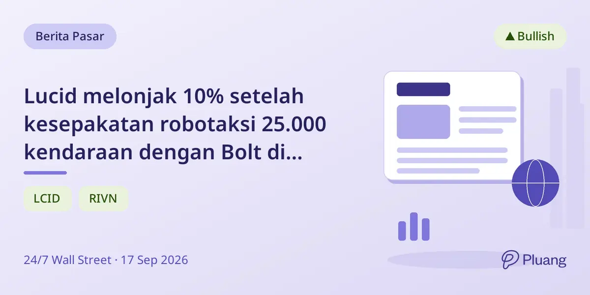 Lucid melonjak 10% setelah kesepakatan robotaksi 25.000 kendaraan dengan Bolt di Eropa.