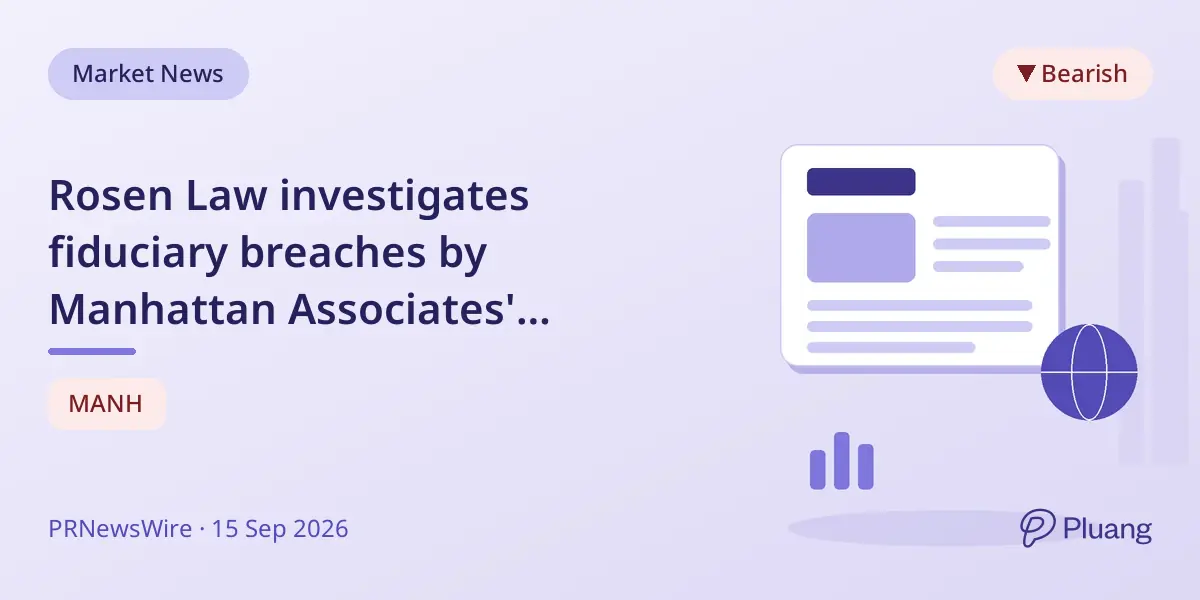 Rosen Law investigates fiduciary breaches by Manhattan Associates' directors and officers.