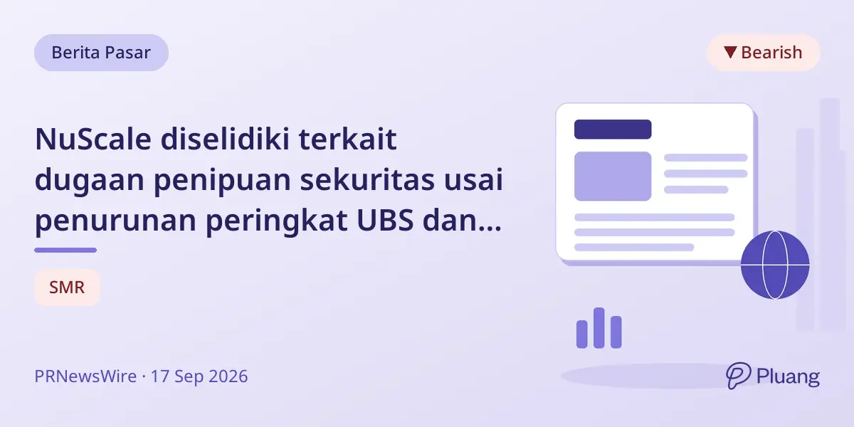 NuScale diselidiki terkait dugaan penipuan sekuritas usai penurunan peringkat UBS dan harga saham jatuh.
