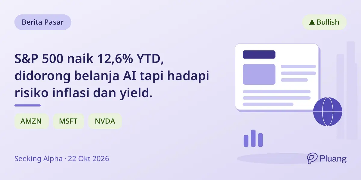 S&P 500 naik 12,6% YTD, didorong belanja AI tapi hadapi risiko inflasi dan yield.