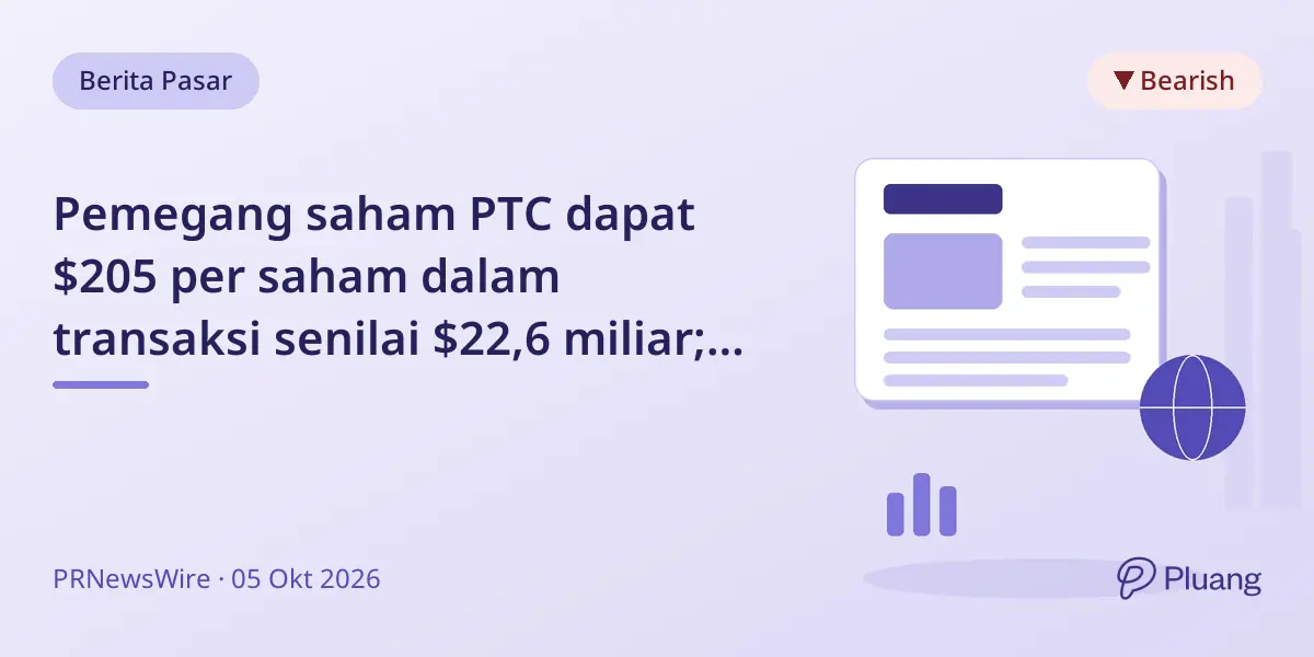 Pemegang saham PTC dapat $205 per saham dalam transaksi senilai $22,6 miliar; Ademi LLP selidiki keadilan harga