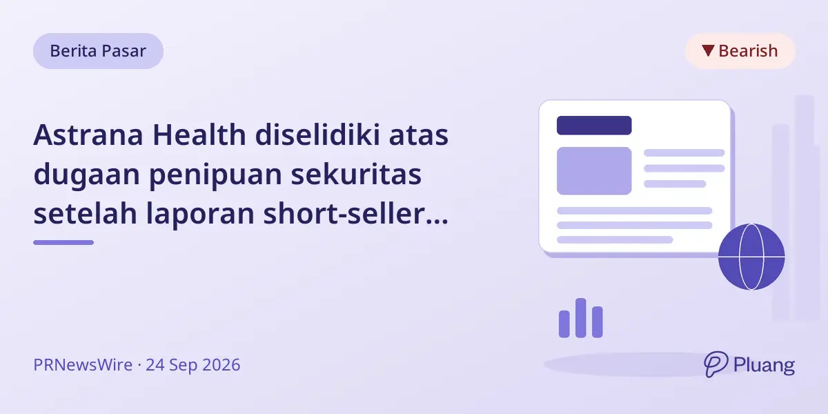 Astrana Health diselidiki atas dugaan penipuan sekuritas setelah laporan short-seller turunkan saham 9%.