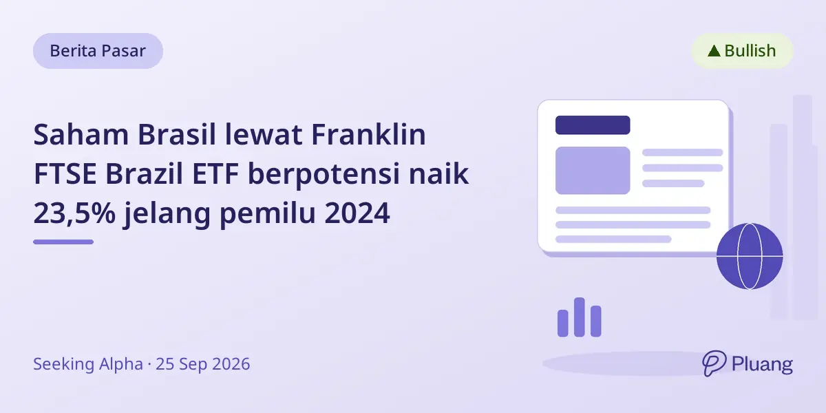 Saham Brasil lewat Franklin FTSE Brazil ETF berpotensi naik 23,5% jelang pemilu 2024