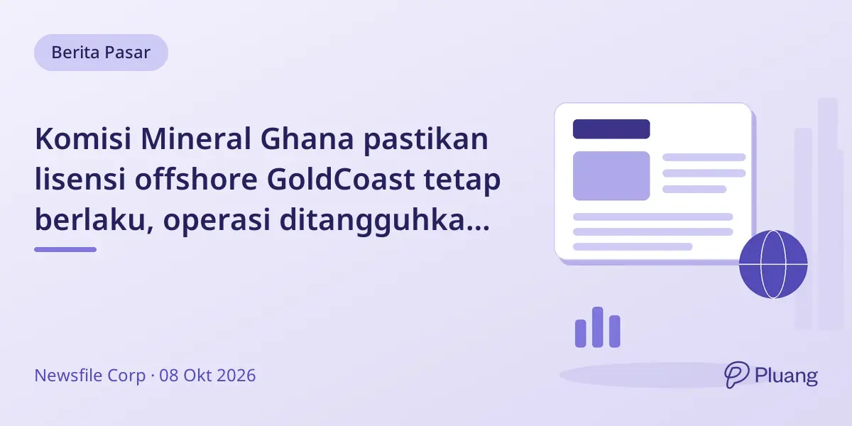Komisi Mineral Ghana pastikan lisensi offshore GoldCoast tetap berlaku, operasi ditangguhkan sementara untuk dialog pemangku kepentingan.