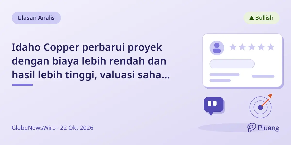 Idaho Copper perbarui proyek dengan biaya lebih rendah dan hasil lebih tinggi, valuasi saham Rp 350 ribu.