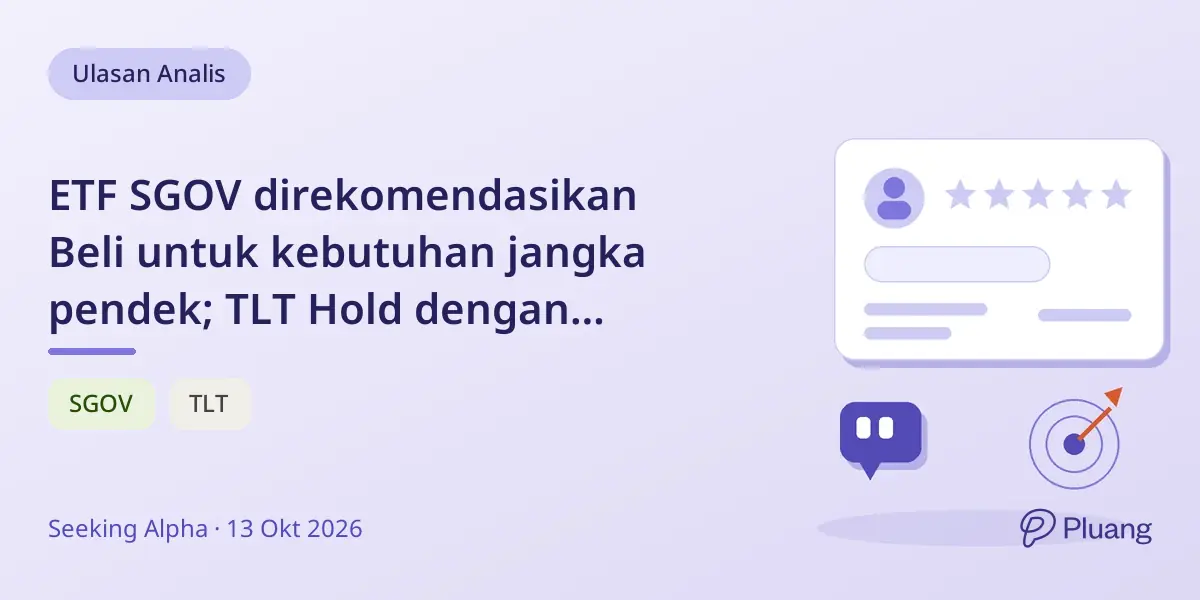 ETF SGOV direkomendasikan Beli untuk kebutuhan jangka pendek; TLT Hold dengan potensi upgrade setelah pertemuan Fed.
