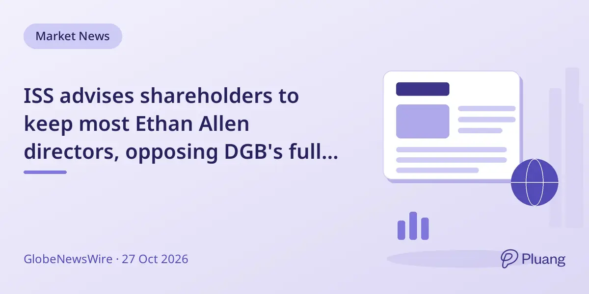 ISS advises shareholders to keep most Ethan Allen directors, opposing DGB's full board replacement plan.