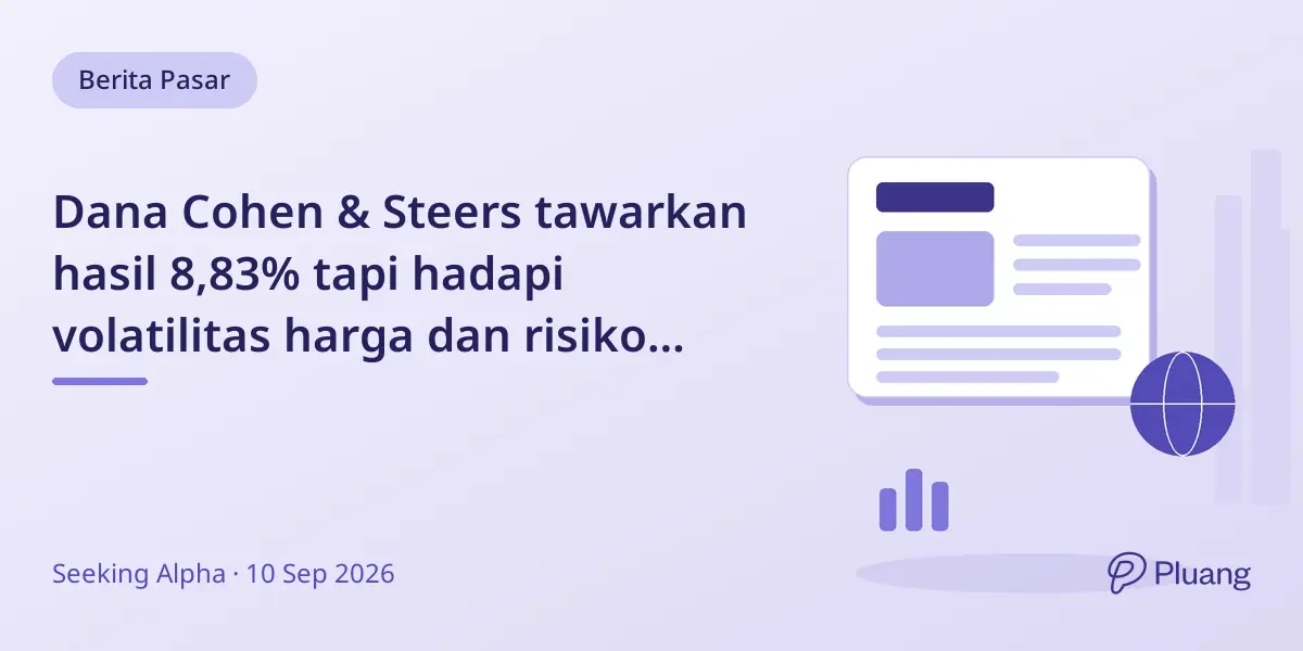 Dana Cohen & Steers tawarkan hasil 8,83% tapi hadapi volatilitas harga dan risiko diskon akibat kenaikan suku bunga.