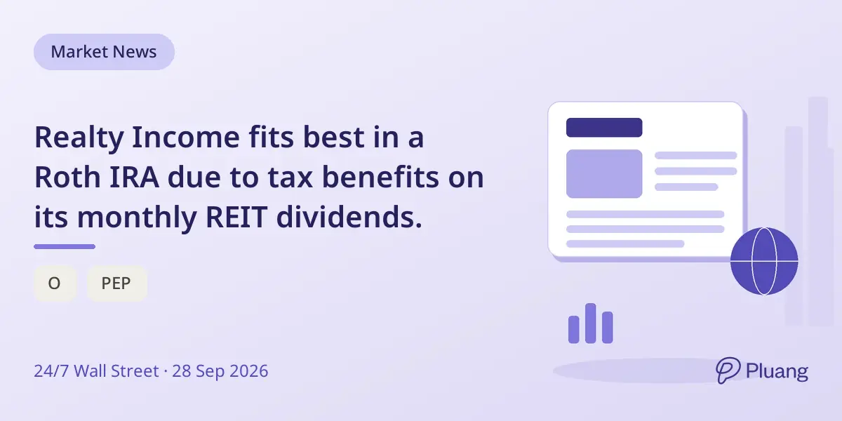 Realty Income fits best in a Roth IRA due to tax benefits on its monthly REIT dividends.