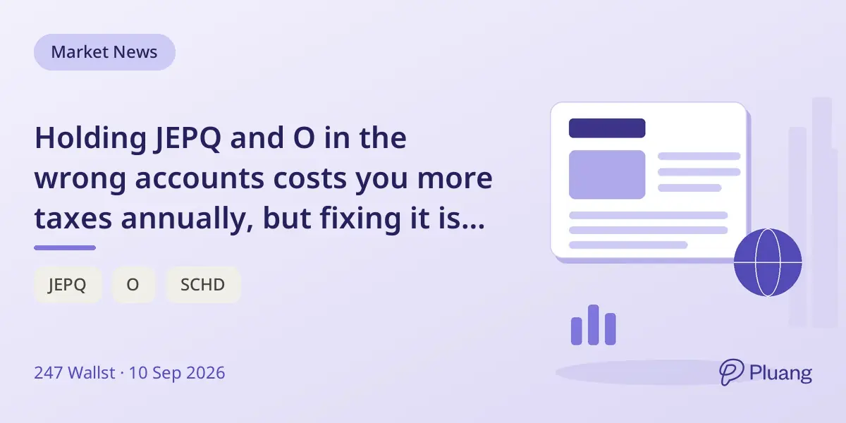 Holding JEPQ and O in the wrong accounts costs you more taxes annually, but fixing it is free and easy.