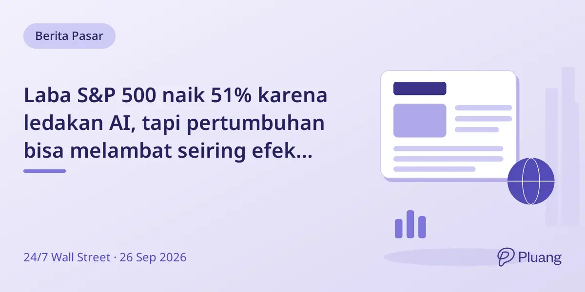 Laba S&P 500 naik 51% karena ledakan AI, tapi pertumbuhan bisa melambat seiring efek belanja mereda