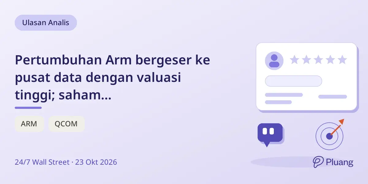 Pertumbuhan Arm bergeser ke pusat data dengan valuasi tinggi; saham direkomendasikan tahan menunggu uji coba dan produk baru.