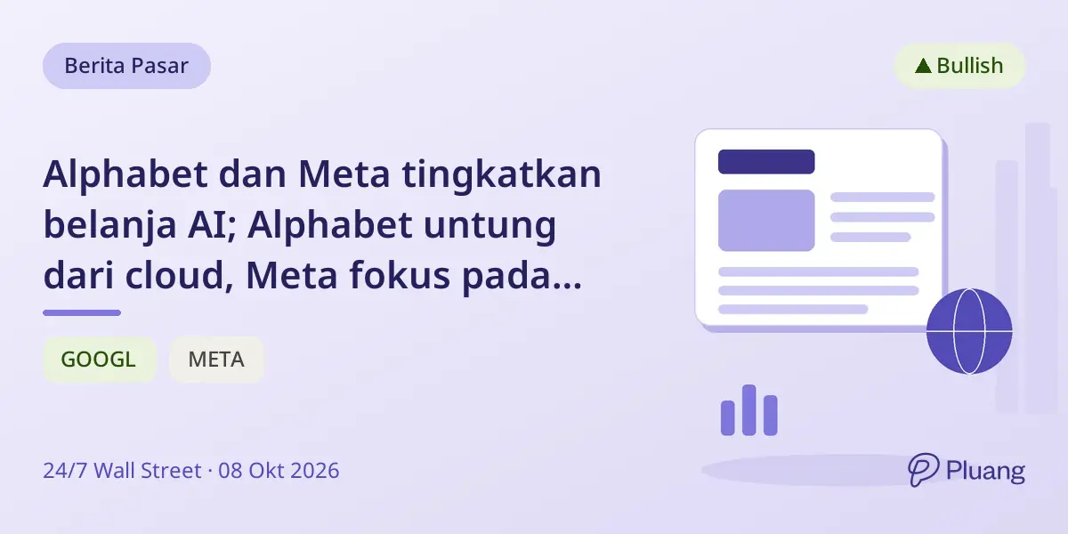 Alphabet dan Meta tingkatkan belanja AI; Alphabet untung dari cloud, Meta fokus pada iklan.