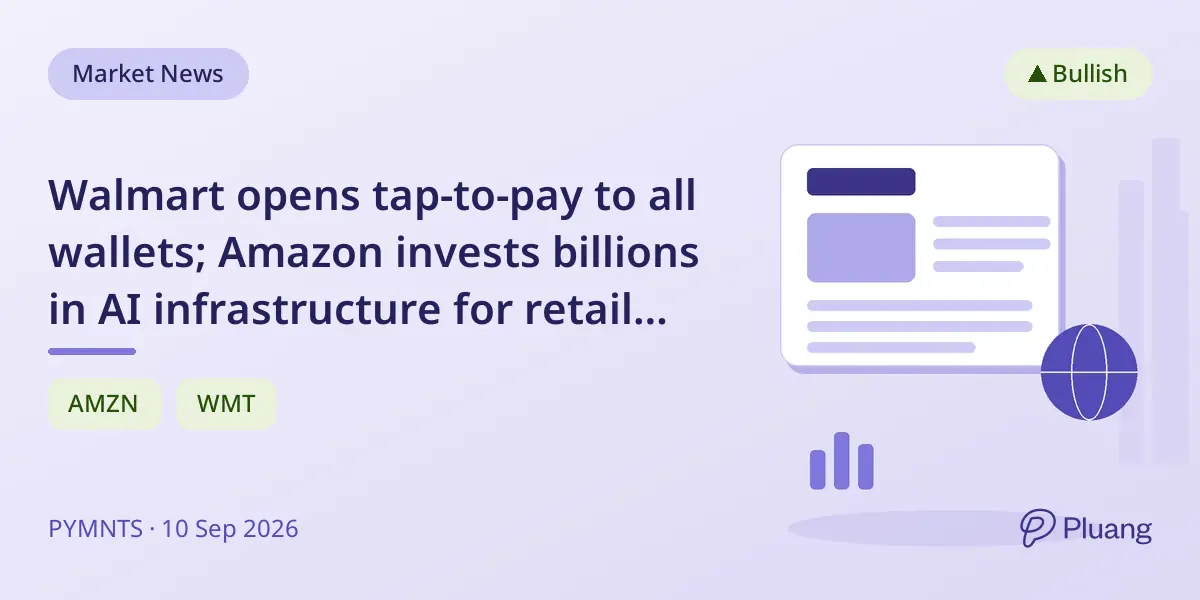 Walmart opens tap-to-pay to all wallets; Amazon invests billions in AI infrastructure for retail edge.
