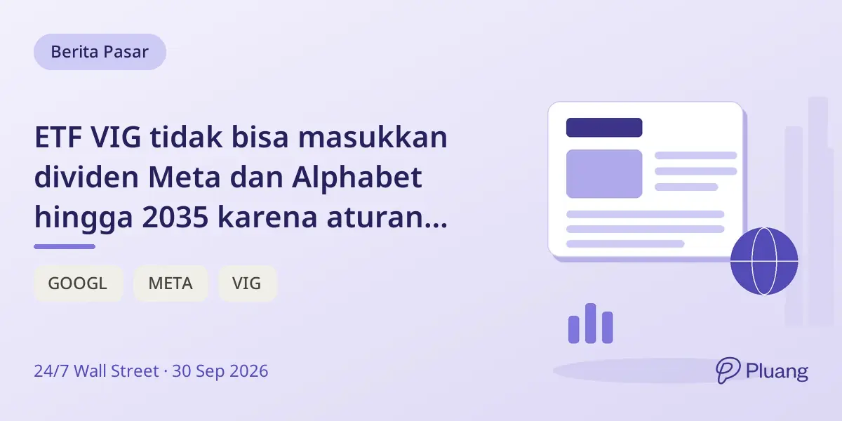 ETF VIG tidak bisa masukkan dividen Meta dan Alphabet hingga 2035 karena aturan kenaikan 10 tahun.