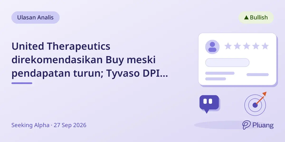 United Therapeutics direkomendasikan Buy meski pendapatan turun; Tyvaso DPI dan review FDA jadi kunci pertumbuhan.