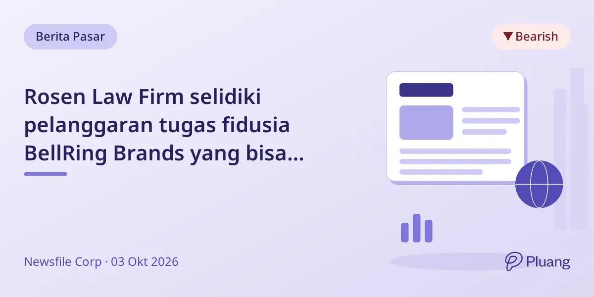 Rosen Law Firm selidiki pelanggaran tugas fidusia BellRing Brands yang bisa pengaruhi pemegang saham.