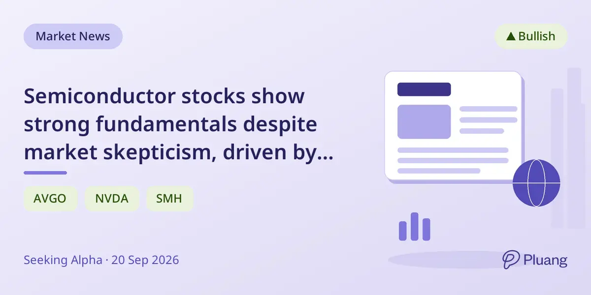 Semiconductor stocks show strong fundamentals despite market skepticism, driven by AI chip demand and rising earnings forecasts.
