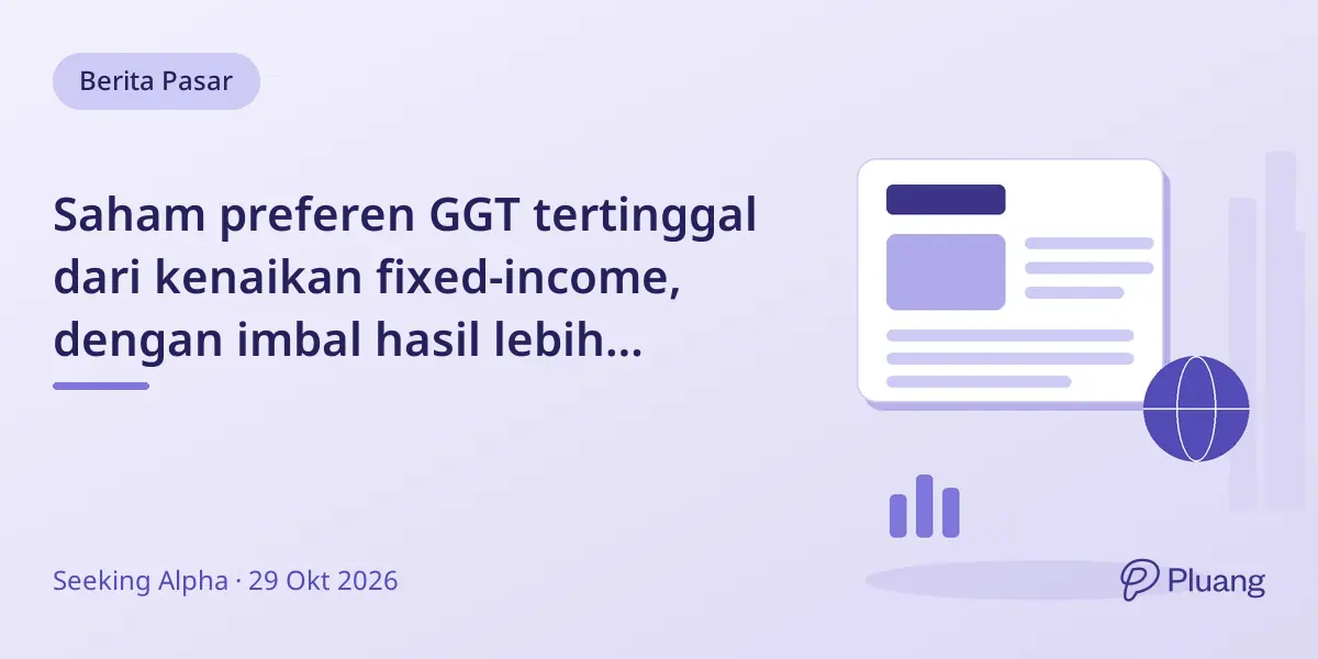 Saham preferen GGT tertinggal dari kenaikan fixed-income, dengan imbal hasil lebih rendah meski ada perlindungan regulasi kuat.