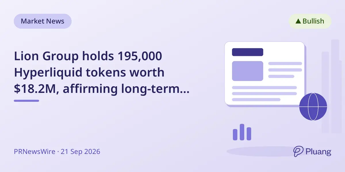 Lion Group holds 195,000 Hyperliquid tokens worth $18.2M, affirming long-term crypto strategy.
