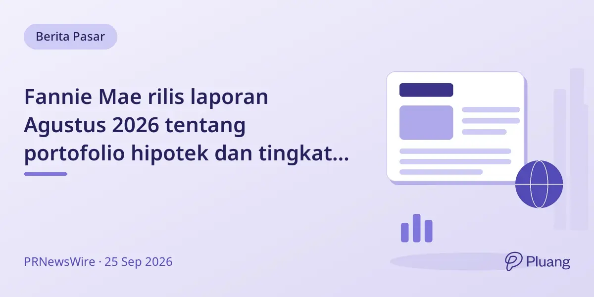 Fannie Mae rilis laporan Agustus 2026 tentang portofolio hipotek dan tingkat keterlambatan