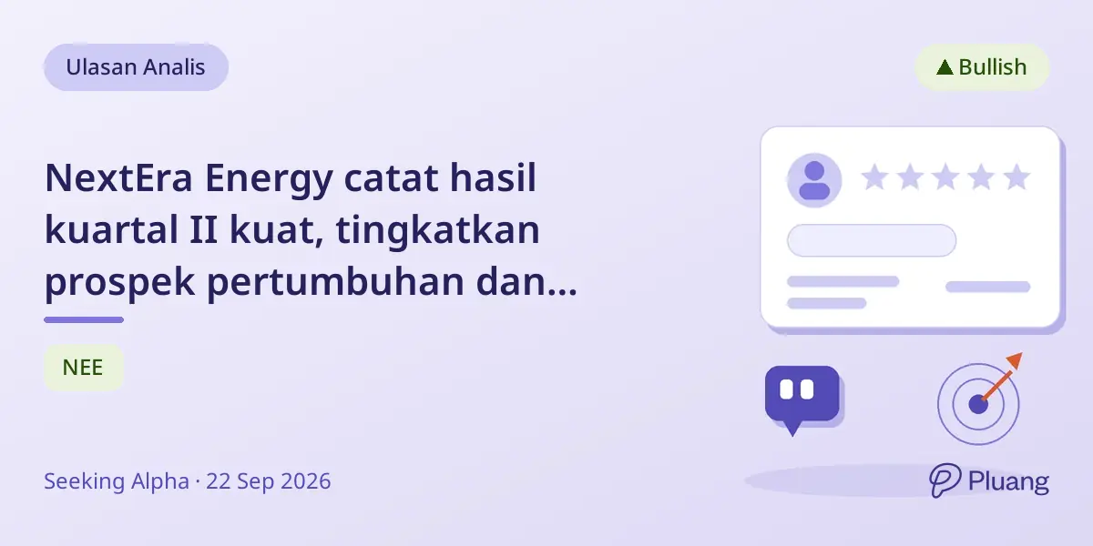 NextEra Energy catat hasil kuartal II kuat, tingkatkan prospek pertumbuhan dan potensi kenaikan harga.