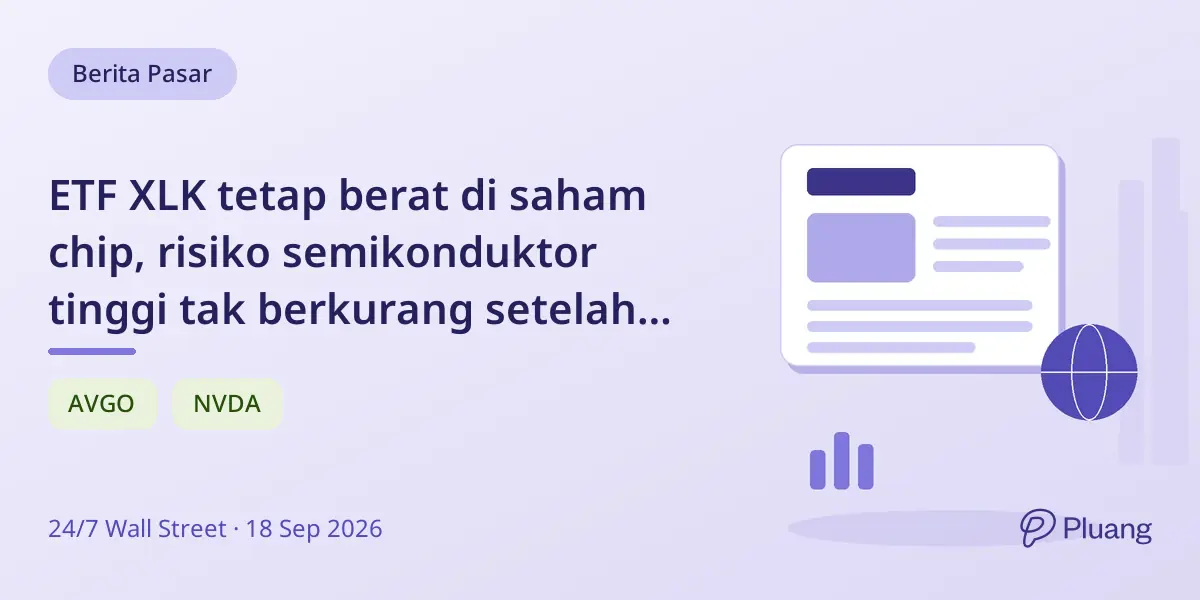 ETF XLK tetap berat di saham chip, risiko semikonduktor tinggi tak berkurang setelah rebalancing.