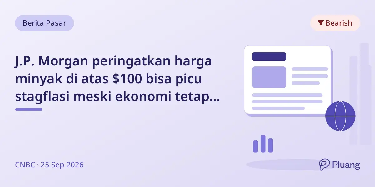 J.P. Morgan peringatkan harga minyak di atas $100 bisa picu stagflasi meski ekonomi tetap tumbuh.