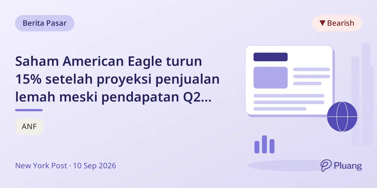 Saham American Eagle turun 15% setelah proyeksi penjualan lemah meski pendapatan Q2 kuat.