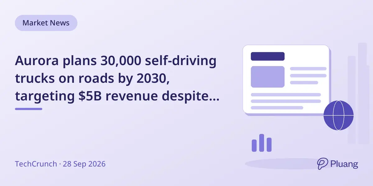 Aurora plans 30,000 self-driving trucks on roads by 2030, targeting $5B revenue despite current small scale.