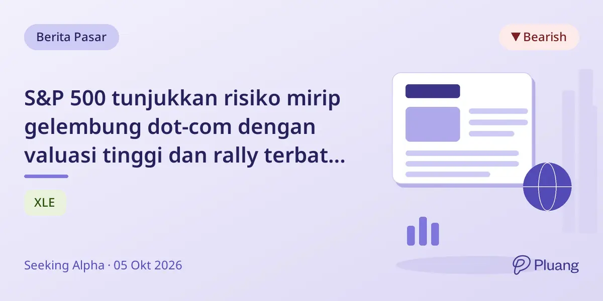 S&P 500 tunjukkan risiko mirip gelembung dot-com dengan valuasi tinggi dan rally terbatas di sektor teknologi dan energi.