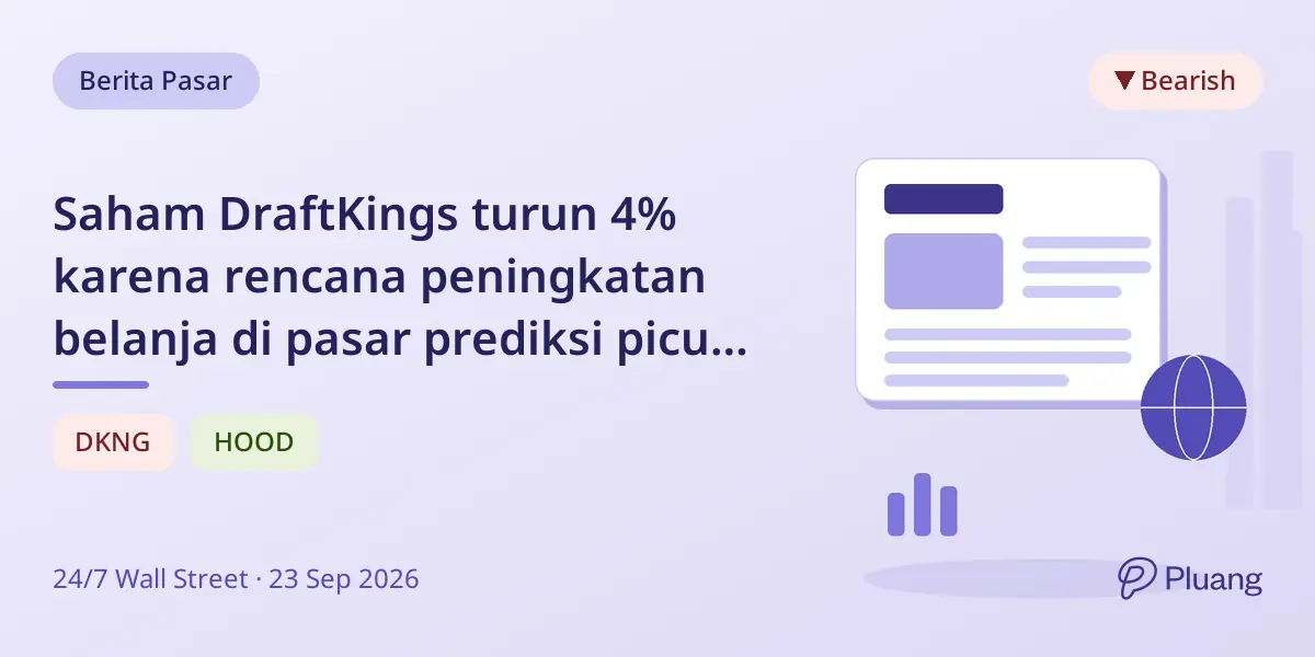 Saham DraftKings turun 4% karena rencana peningkatan belanja di pasar prediksi picu kekhawatiran margin.