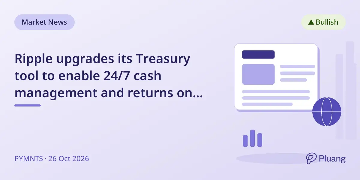 Ripple upgrades its Treasury tool to enable 24/7 cash management and returns on idle funds.
