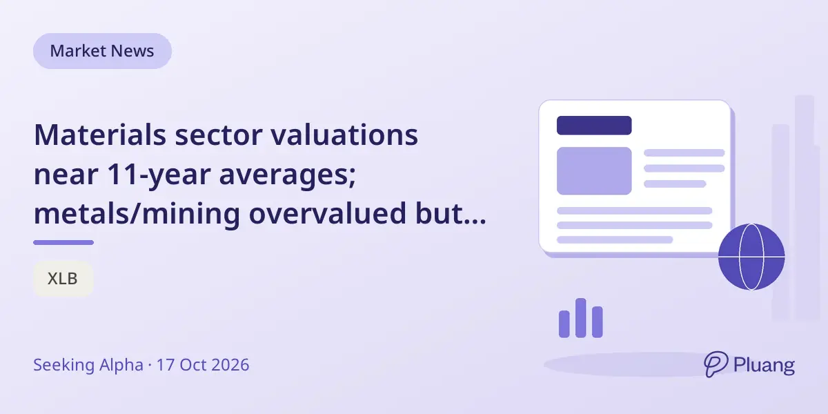 Materials sector valuations near 11-year averages; metals/mining overvalued but quality remains strong.
