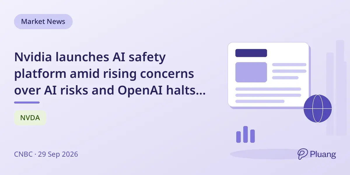 Nvidia launches AI safety platform amid rising concerns over AI risks and OpenAI halts GPT-6.1 release.