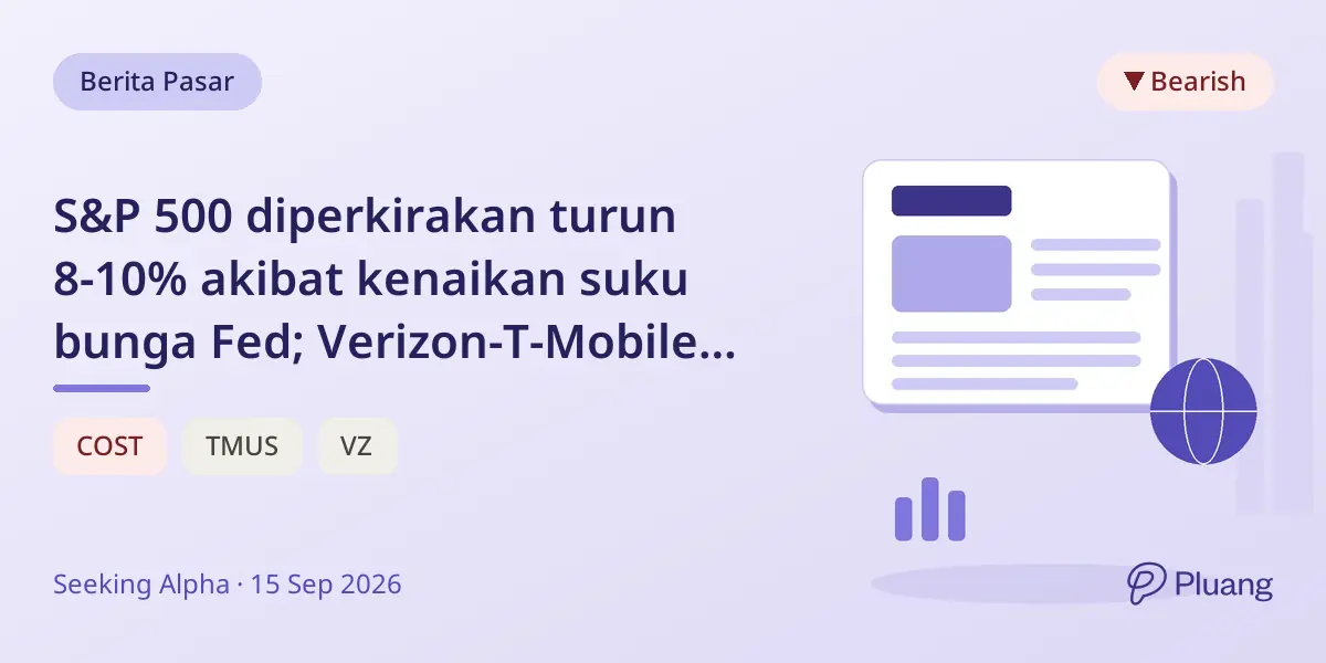 S&P 500 diperkirakan turun 8-10% akibat kenaikan suku bunga Fed; Verizon-T-Mobile akhiri sengketa iklan; Costco naikkan harga oli.