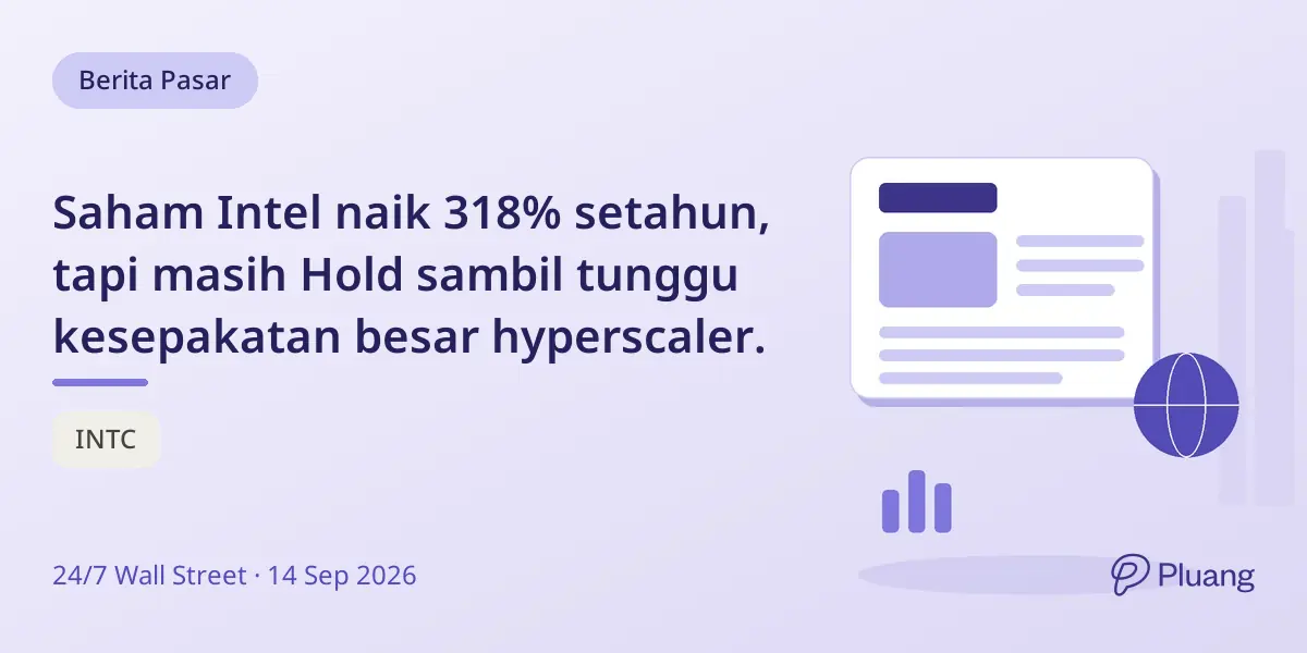 Saham Intel naik 318% setahun, tapi masih Hold sambil tunggu kesepakatan besar hyperscaler.