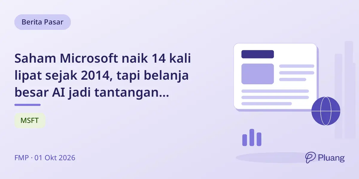 Saham Microsoft naik 14 kali lipat sejak 2014, tapi belanja besar AI jadi tantangan pertumbuhan.