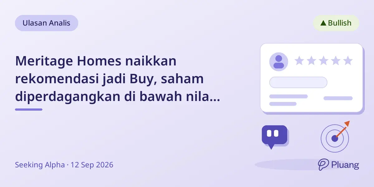 Meritage Homes naikkan rekomendasi jadi Buy, saham diperdagangkan di bawah nilai buku dengan penghematan biaya kuat dan dividen.