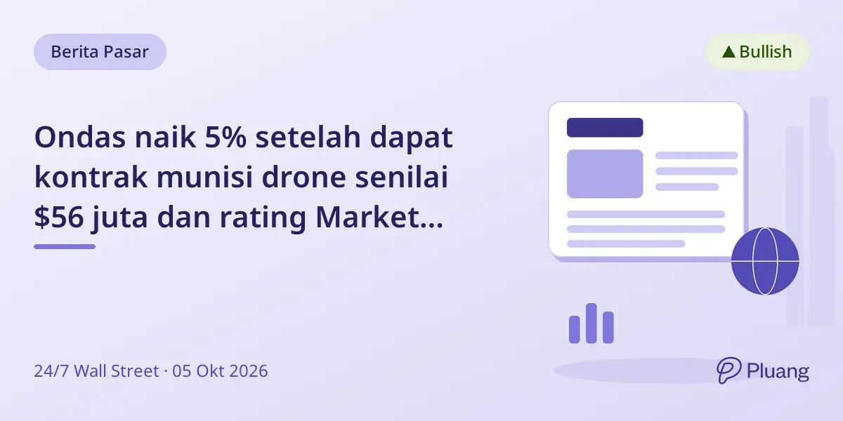 Ondas naik 5% setelah dapat kontrak munisi drone senilai $56 juta dan rating Market Outperform.