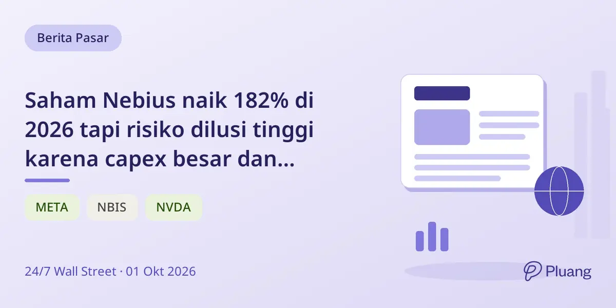 Saham Nebius naik 182% di 2026 tapi risiko dilusi tinggi karena capex besar dan konsentrasi pelanggan.