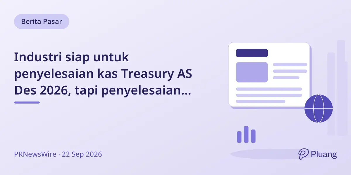 Industri siap untuk penyelesaian kas Treasury AS Des 2026, tapi penyelesaian repo 2027 masih hadapi tantangan.
