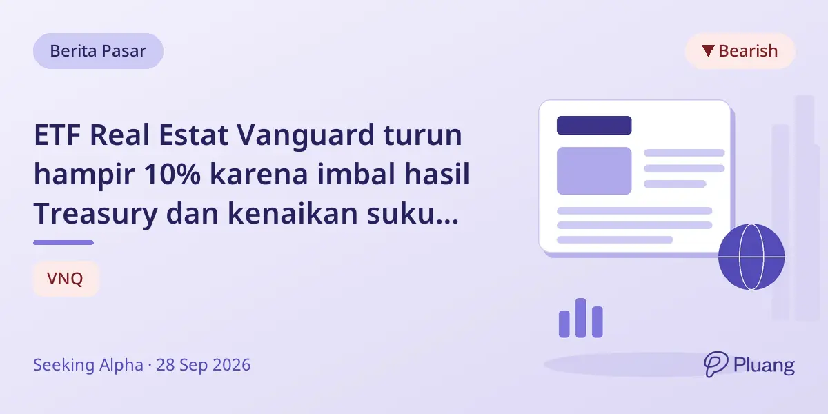 ETF Real Estat Vanguard turun hampir 10% karena imbal hasil Treasury dan kenaikan suku bunga Fed