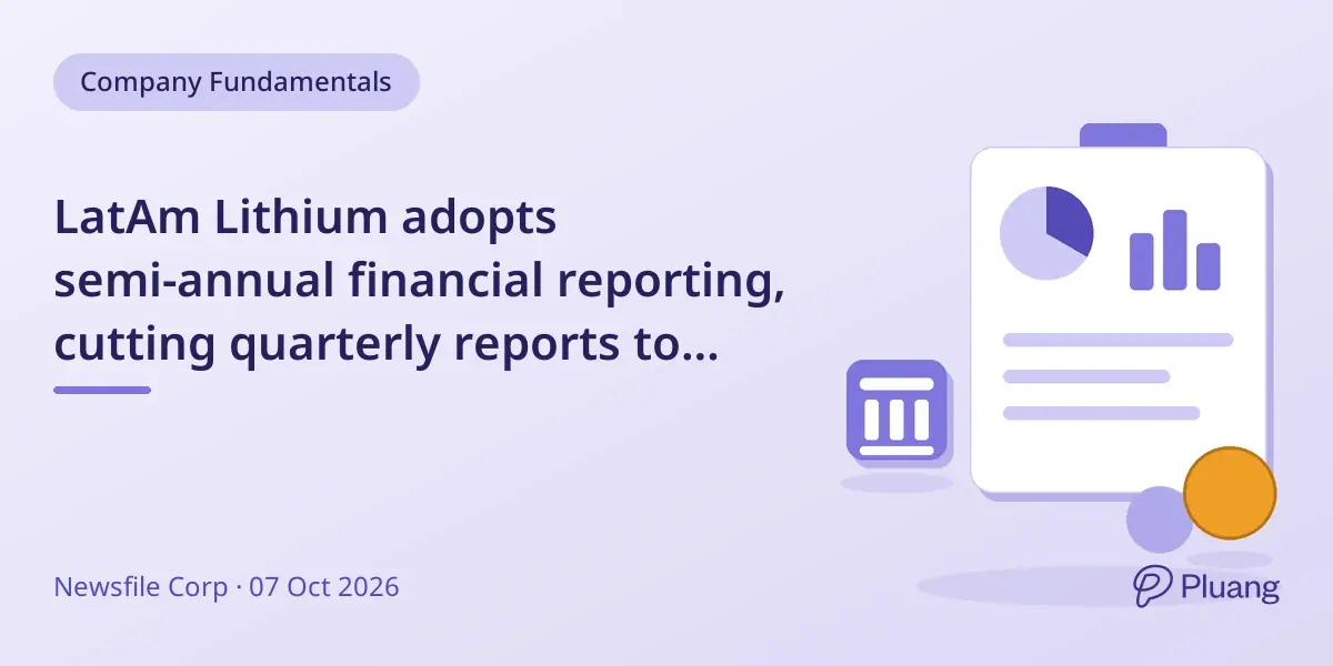 LatAm Lithium adopts semi-annual financial reporting, cutting quarterly reports to ease compliance.