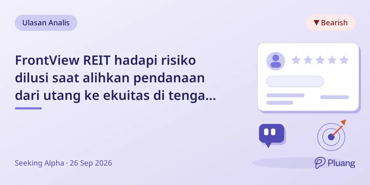 FrontView REIT hadapi risiko dilusi saat alihkan pendanaan dari utang ke ekuitas di tengah kenaikan suku bunga.